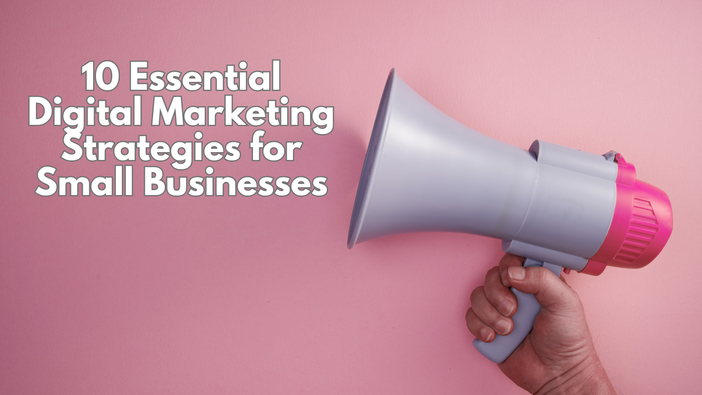 10 Essential Digital Marketing Strategies for Small Businesses