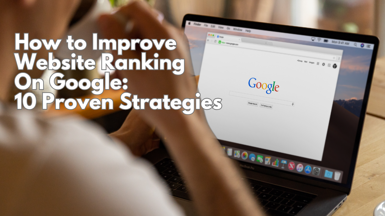 How to Improve Website Ranking on Google: 10 Proven Strategies